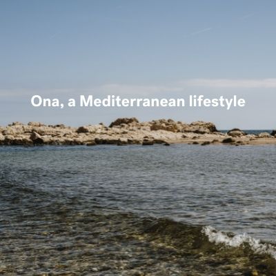 Ona, a Mediterranean lifestyle