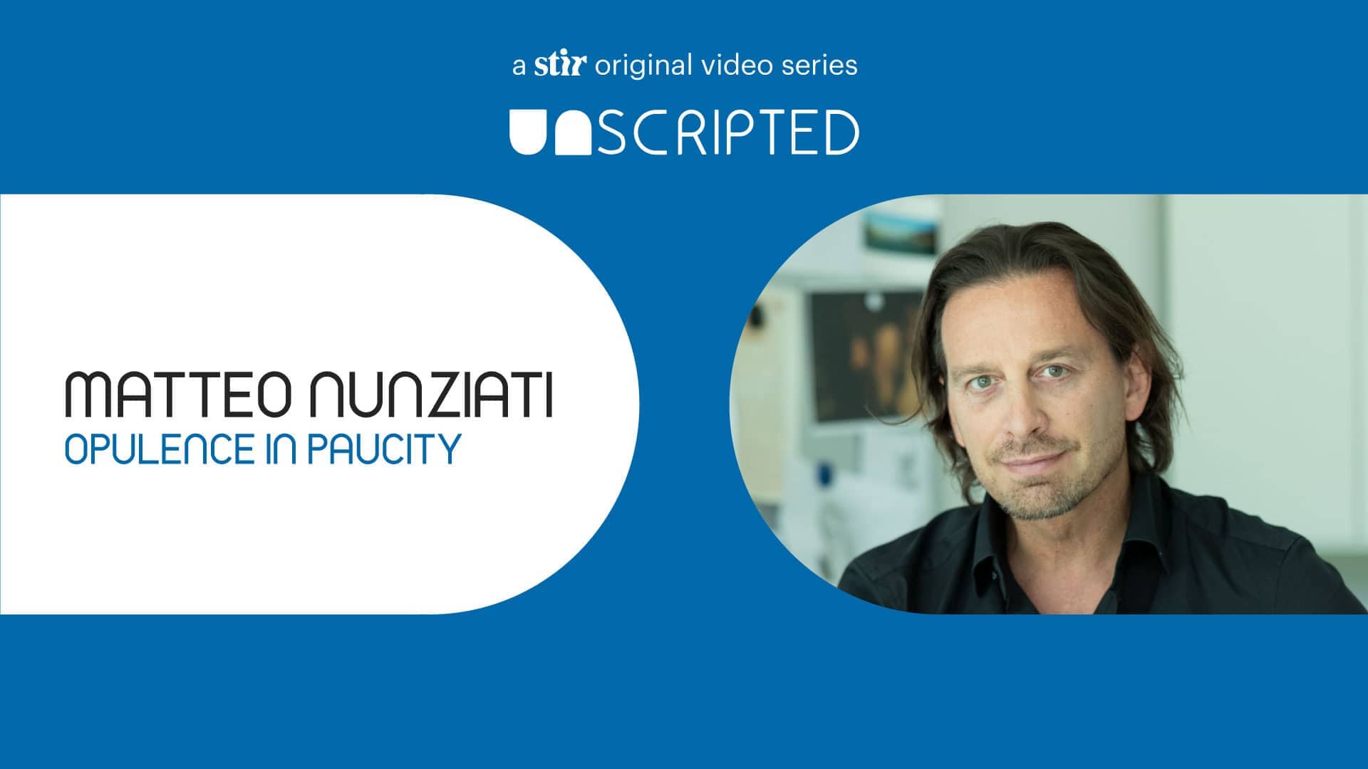 UNSCRIPTED with Matteo Nunziati: Opulence in Paucity