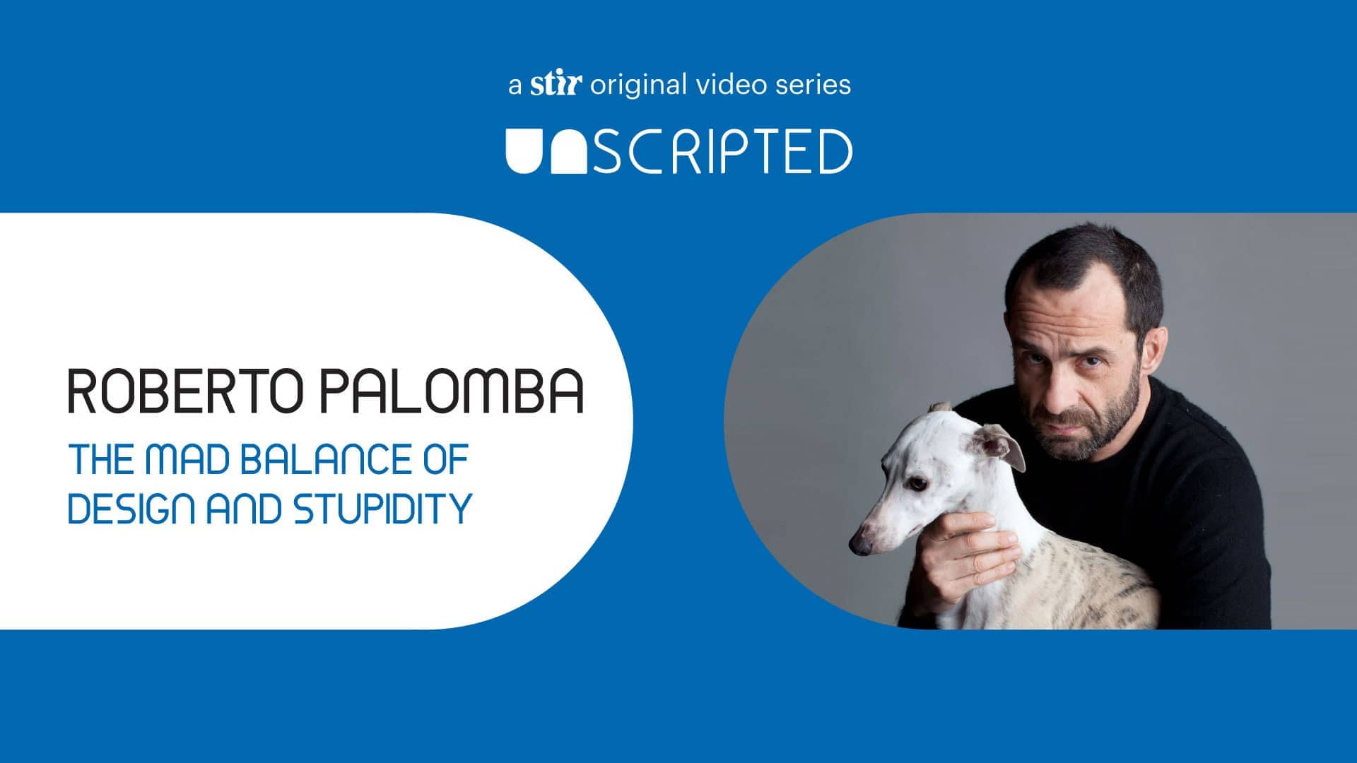 UNSCRIPTED with Roberto Palomba: The Mad Balance of Design and Stupidity