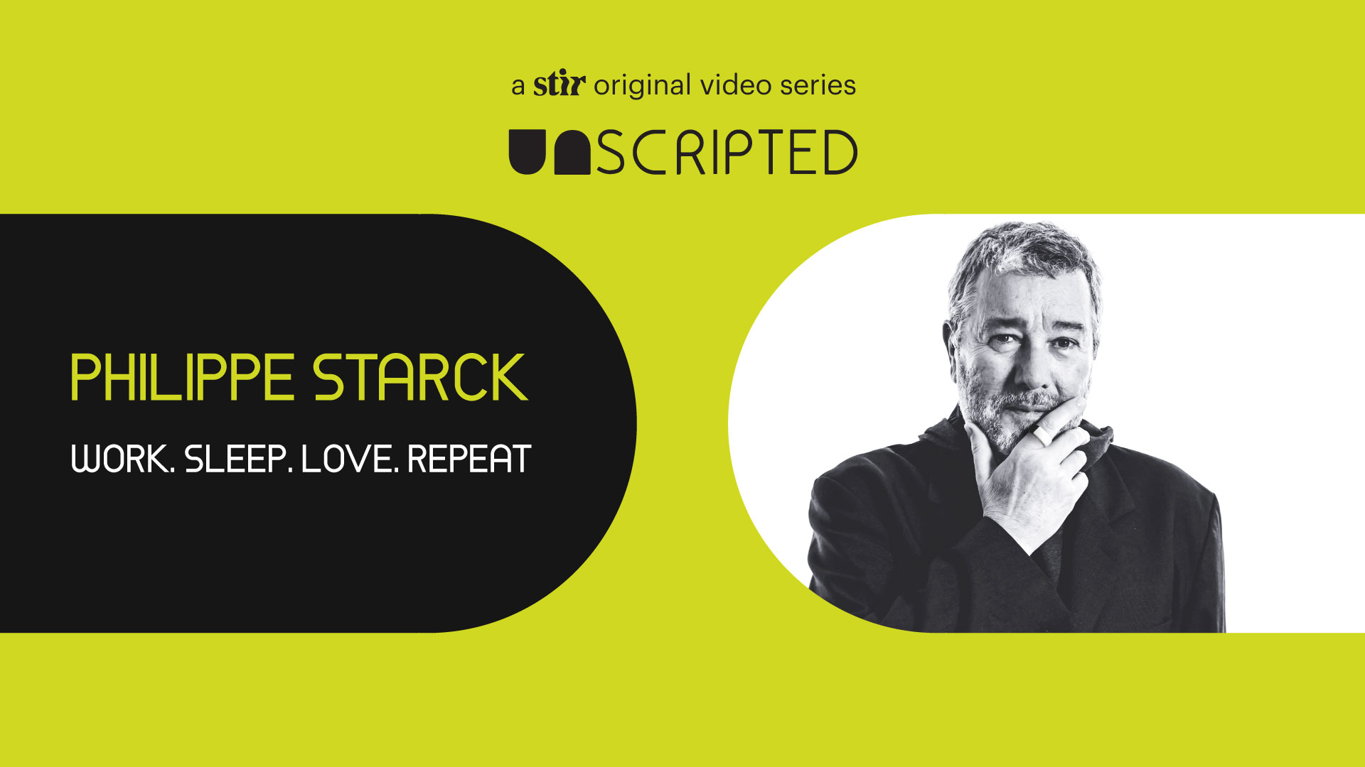 UNSCRIPTED with Philippe Starck: Work, Sleep. Love. Repeat