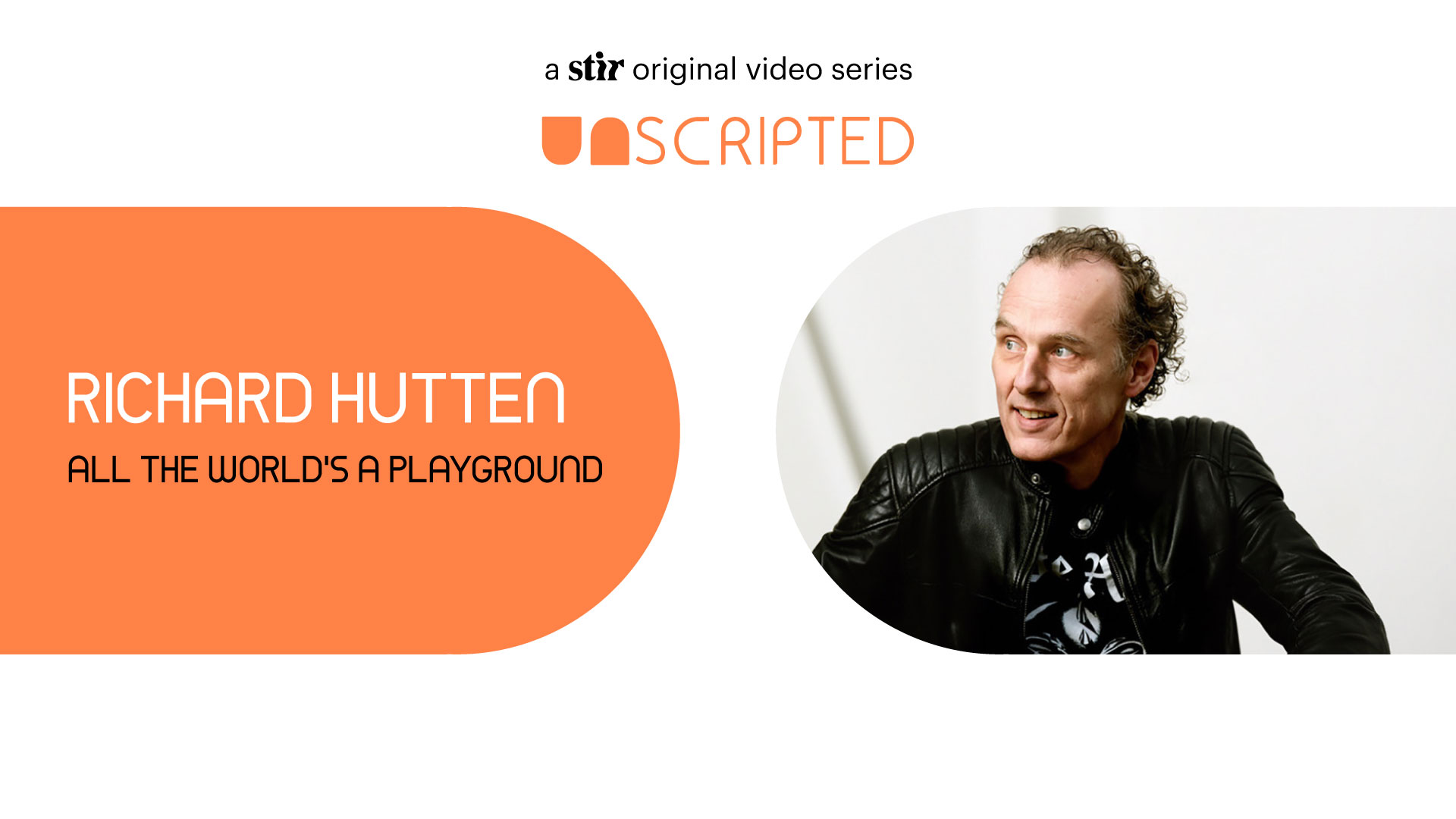 UNSCRIPTED with Richard Hutten: All the World’s a Playground